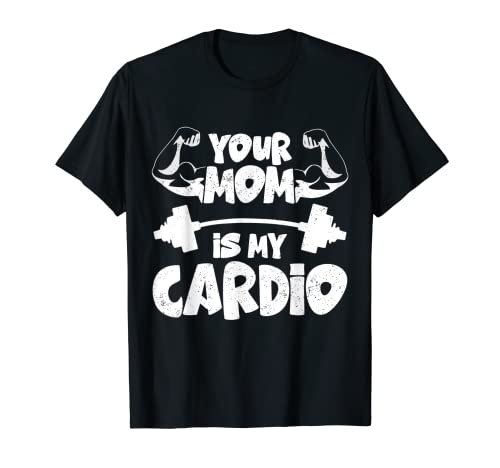 Your Mom Is My Cardio Gimnasio, Muscular, Entrenamiento, Fitness Camiseta