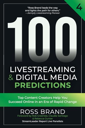 100 Livestreaming & Digital Media Predictions, Volume 4: Top Content Creators Help You Succeed in an Era of Rapid Change