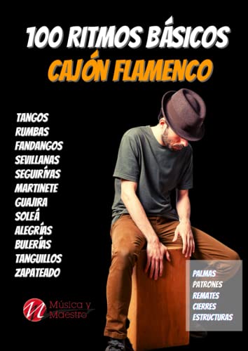 100 Ritmos básicos de Cajón Flamenco: Palmas, patrones de Sevillanas, Tangos, Rumbas, Bulería, Tanguillos, Alegrías, Soleá ...: Método de Cajón Flamenco para principiantes - Aprender cajón flamenco