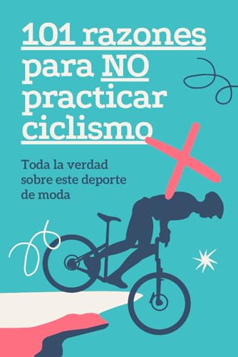 101 Razones para NO Practicar Ciclismo: ¡Libreta de Broma para Amigo Invisible! Regalo Gracioso para Ciclistas y Amantes de las Bicis
