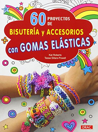 60 Proyectos De Bisutería Y Accesorios Con Gomas Elásticas (EL LIBRO DE)