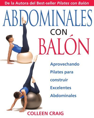 Abdominales con Balon: Aprovechando Pilates para construir Excelentes Abdominales by Colleen Craig (2004-07-30)