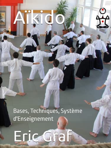 Aïkido: Bases, Techniques, Système d'Enseignement