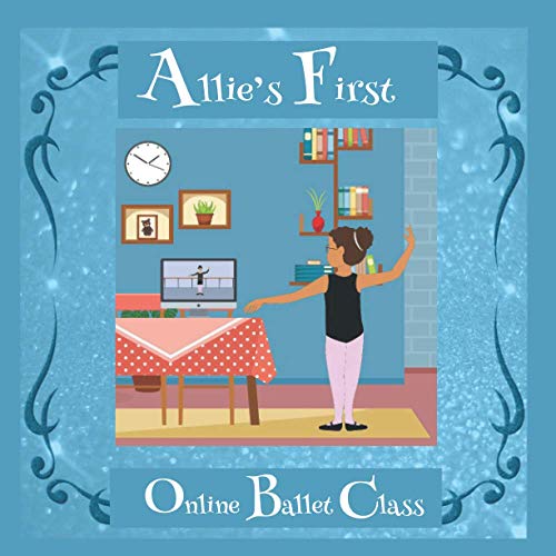 Allie's First Online Ballet Class: Ballet stories for young children- Ballerina books for little girls