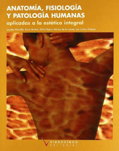 Anatomía, fisiología y patología humanas aplicadas a estética integral