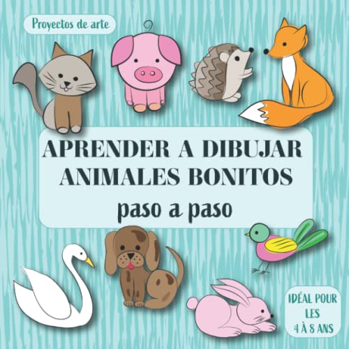 Aprender a dibujar animales bonitos: Proyectos de arte Paso A Paso. Ideal para niños de 4 a 8 años.