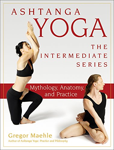 Ashtanga Yoga - The Intermediate Series: Mythology, Anatomy, and Practice (Ashtanga Yoga Intermediate Series Book 1) (English Edition)