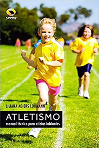 Atletismo. Manual Técnico Para Atletas Iniciantes