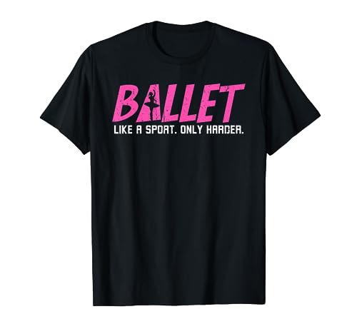 Bailarina De Ballet El Ballet Es Como Un Deporte, Pero Más Camiseta