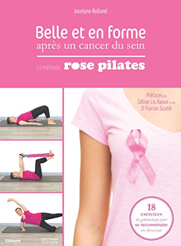 Belle et en forme apres un cancer du sein: La méthode Rose Pilates