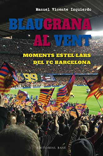 Blaugrana al vent. Moments estel·lars del FC Barcelona: 18 (Base Esport)