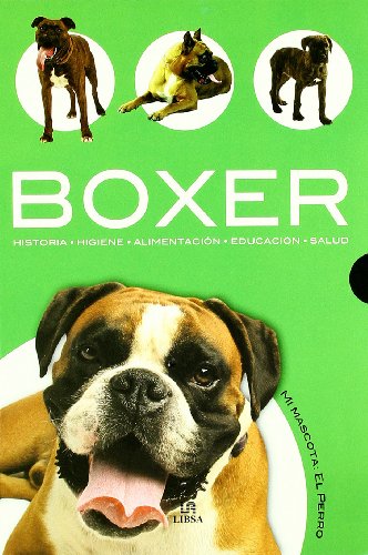 Boxer: Historia, Higiene, Alimentación, Educación y Salud: 1 (Mi Mascota: el Perro)