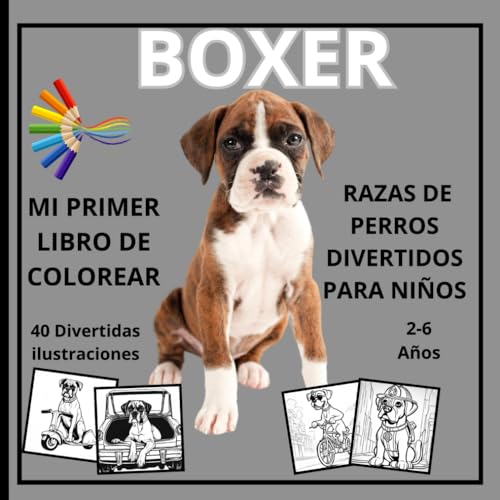 Boxer,mi primer libro de colorear razas de perros divertidos para niños: Dibujos simpaticos ,laminas de perros para pintar niños pequeños de 2-6 ... 2 años,cuaderno para colorear perros bonitos