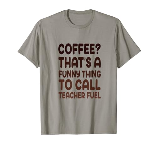 Café eso es algo divertido para llamar Teacher Fuel Camiseta
