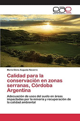 Calidad para la conservación en zonas serranas, Córdoba Argentina: Adecuación de usos del suelo en áreas impactadas por la minería y recuperación de la calidad ambiental
