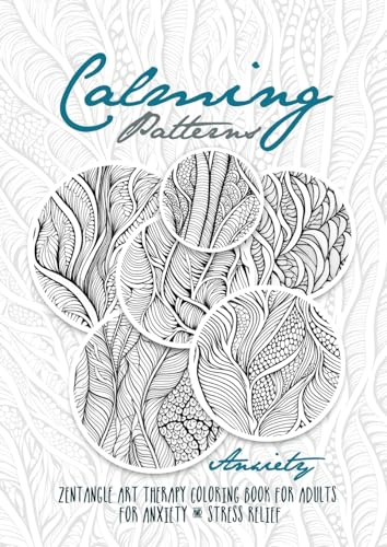 Calming Patterns Art Therapy Coloring Book Anxiety Zentangle Coloring Book for Anxiety and Stress Relief - Art Therapy Anxiety: zentangle patterns ... Book relaxation: 1 (Therapy Coloring Books)