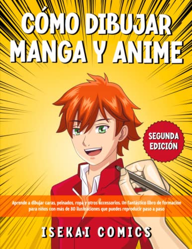 Cómo Dibujar Manga Y Anime: Aprende a Dibujar Caras, Peinados, Ropa y otros Accessorios. Un fantástico Libro de Formación para Niños con más de 80 Ilustraciones que puedes Reproducir paso a paso