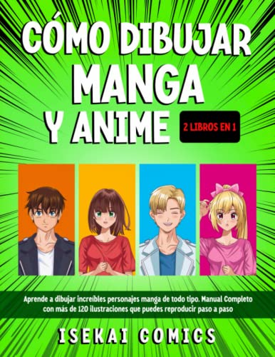 Cómo Dibujar Manga Y Anime Para Principiantes: Aprende a Dibujar increíbles Personajes Manga de todo tipo. Manual Completo con más de 120 Ilustraciones que puedes Reproducir paso a paso