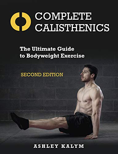Complete calisthenics: the ultimate guide to bodyweight exercise