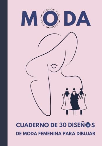 CUADERNO DE 30 DISEÑOS DE MODA FEMENINA: Aprende a dibujar diferentes modelos de ropa de mujer de manera fácil y cómoda | Regalo creativo para diseñadores y estilistas.