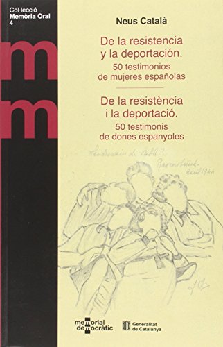 De la resistència i la deportació. 50 testimonis de dones espanyoles/ De la resistencia y la deportación. 50 testimonios de mujeres españolas: 4 (Memòria Oral)