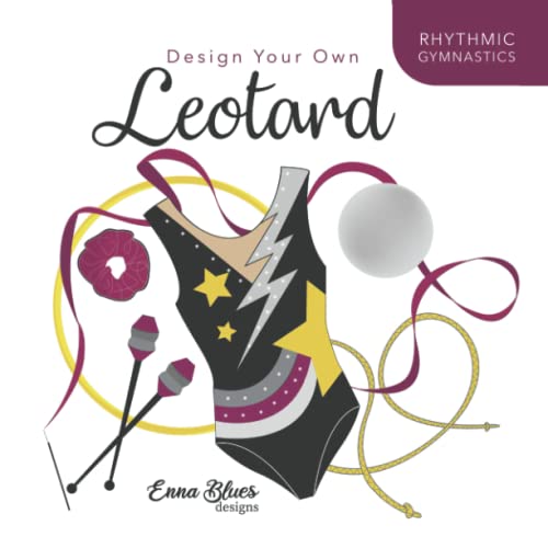 Design your own Leotard Rhythmic Gymnastics: Colour and design your own leotard and equipment. For kids and teenagers (Gimnasia Ritmica)