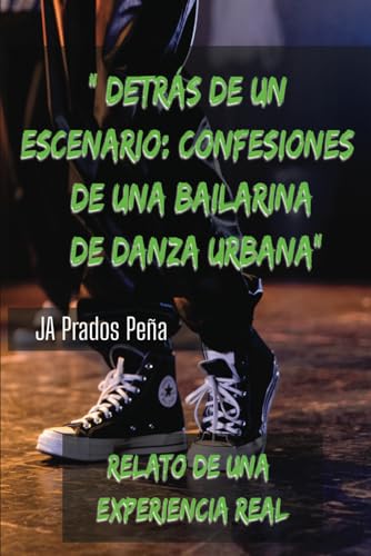 " Detrás de un escenario: Confesiones de una bailarina de Danza Urbana" (Historias Reales sobre el mundo del baile urbano)