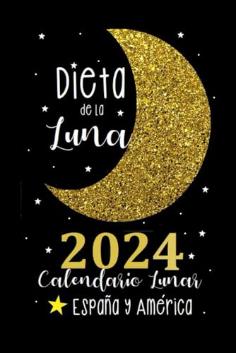 Dieta de la Luna 2024 Calendario Lunar España y America: Adelgaza Utilizando el Flujo de las Fases Lunares- Horarios para Cada Pais- con Planilla Registro Datos Medidas/Peso- Tamaño 15 x 22 cm
