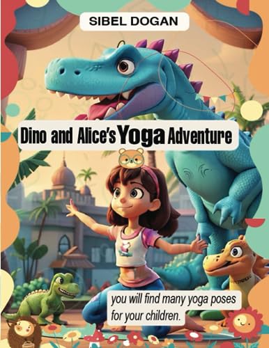 Dino And Alice's Yoga Adventure: Yoga Poses For Kids