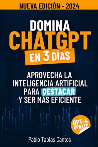 DOMINA CHATGPT EN 3 DÍAS: Aprovecha La Inteligencia Artificial Para Destacar Y Ser Más Eficiente