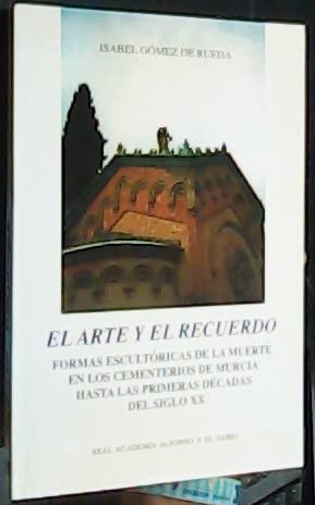 El arte y el recuerdo. Formas escultóricas de la muerte en los cementerios de Murcia hasta las primeras décadas del siglo XX