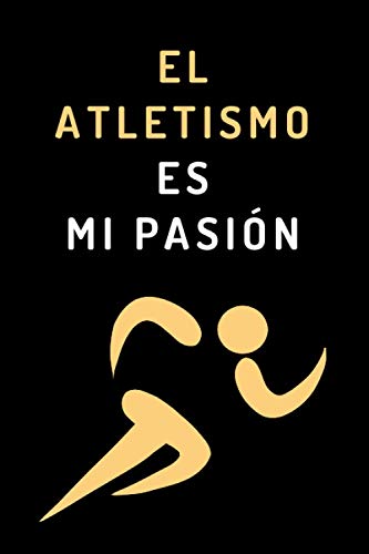 El Atletismo Es Mi Pasión: Cuaderno De Notas Ideal Para Atletas - 120 Páginas