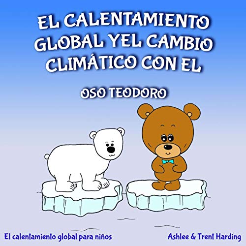 El calentamiento global y el cambio climático con el oso Teodoro: El calentamiento global para niños