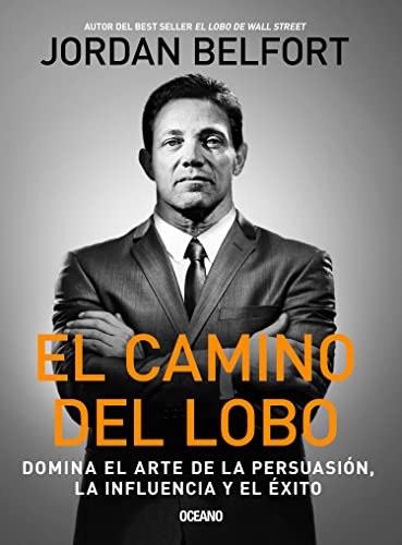 El Camino del Lobo: Dominates the Art of Persuasion the Influence and Success