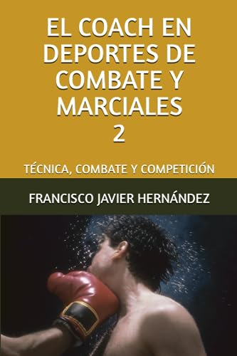 EL COACH EN DEPORTES DE COMBATE Y MARCIALES 2: TÉCNICA, COMBATE Y COMPETICIÓN