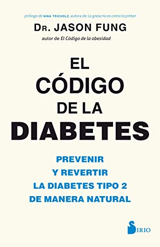 El código de la diabetes: Prevenir y revertir la diabetes tipo 2 de manera natural (TERAPIA ALTERNATIVA)