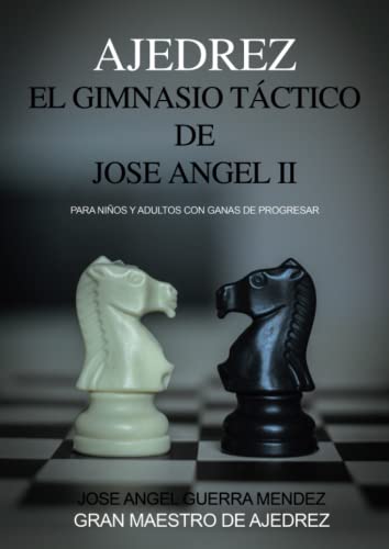 El Gimnasio Táctico de Jose Angel II: Ajedrez