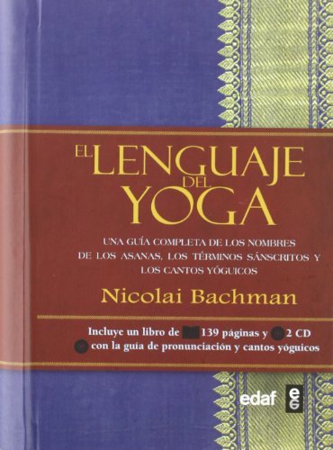 El lenguaje del yoga: Una guía completa de los nombres de los asanas, los términos sánscritos y los cantos yóguicos (Luz de Oriente)