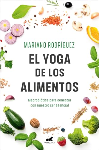 El Yoga de los alimentos: Macrobiótica para conectar con nuestro ser esencial (Libro práctico)