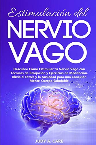 Estimulación del Nervio Vago: Descubre Cómo Estimular tu Nervio Vago con Técnicas de Relajación y Ejercicios de Meditación. Alivia el Estrés y la ... (Vagus Nerve Stimulation - Spanish Version)