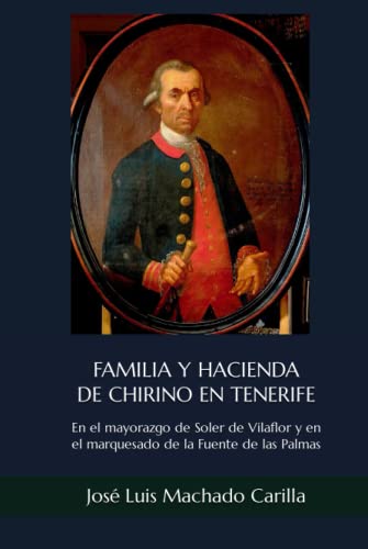 FAMILIA Y HACIENDA DE CHIRINO EN TENERIFE: En el mayorazgo de Soler de Vilaflor y en el marquesado de la Fuente de las Palmas