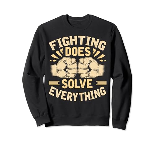 Fighting Does Solve Everything Sudadera