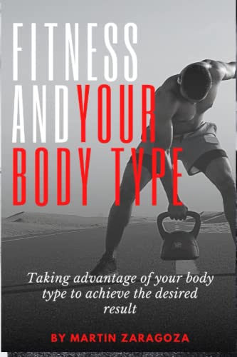 Fitness and your body type:: Taking advantage of your body type to achieve the desired result, get in shape and stay in shape for life, building the ... Your Guide to a Healthier Lifestyle)