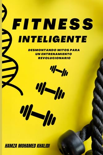 Fitness Inteligente: La ciencia del éxito físico y el entrenamiento