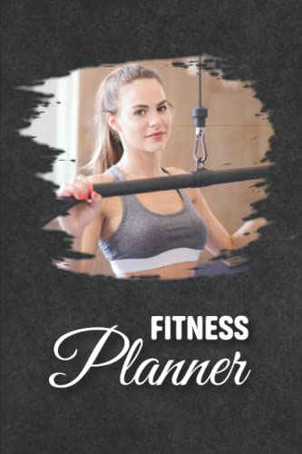 Fitness Planner: Workout and Fitness Journal to Track Meals, Workouts and Weight Loss for Men & Women