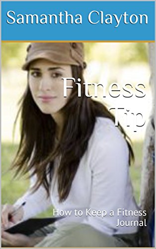 Fitness Tip: How to Keep a Fitness Journal (Fitness Club Book 1) (English Edition)