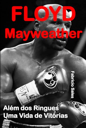 Floyd Mayweather: Além dos Ringues, Uma Vida de Vitórias