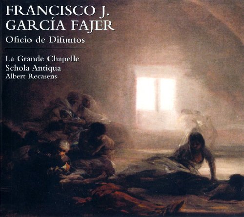 Garcia Fajer: Oficio De Difuntos ; La Grande Chapelle, Schola Antiqua - Recasens, Al.