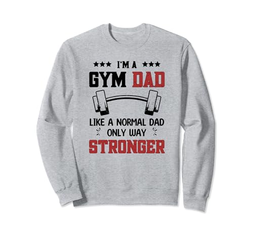 Gym Dad Like A Normal Dad Only Stronger Father & Bodybuilder Sudadera