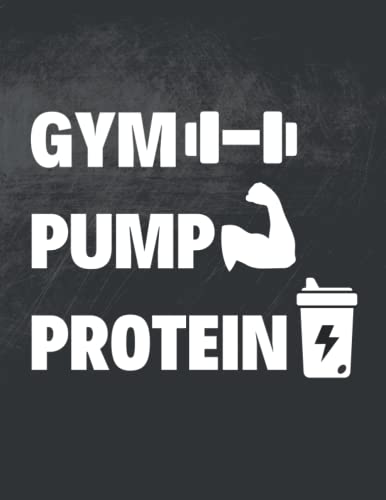 GYM PUMP PROTEIN: 100 PAGES LINED WORKOUT NOTEBOOK/GYM,TRAINING AND DAILY DIARY - 8"X11" INCHES